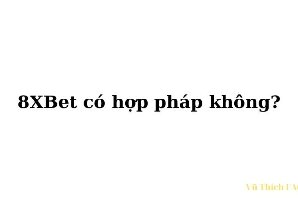 8xbet của nước nào? Có hợp pháp không? Có uy tín không?