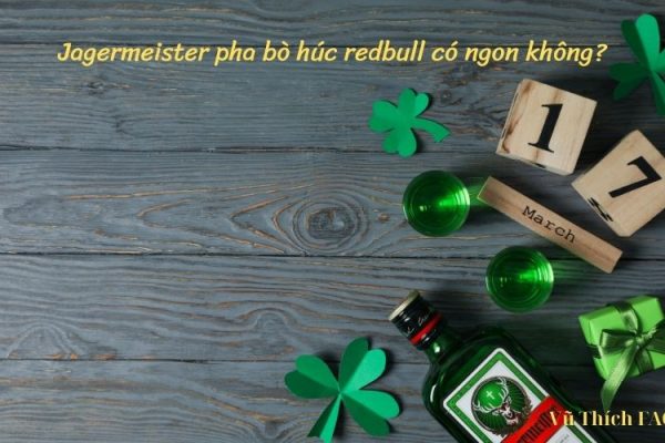 Jagermeister pha bò húc redbull có ngon không? cách pha thế nào?
