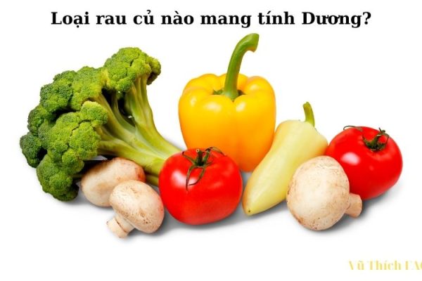 Các loại thực phẩm rau củ mang tính dương là loại nào?
