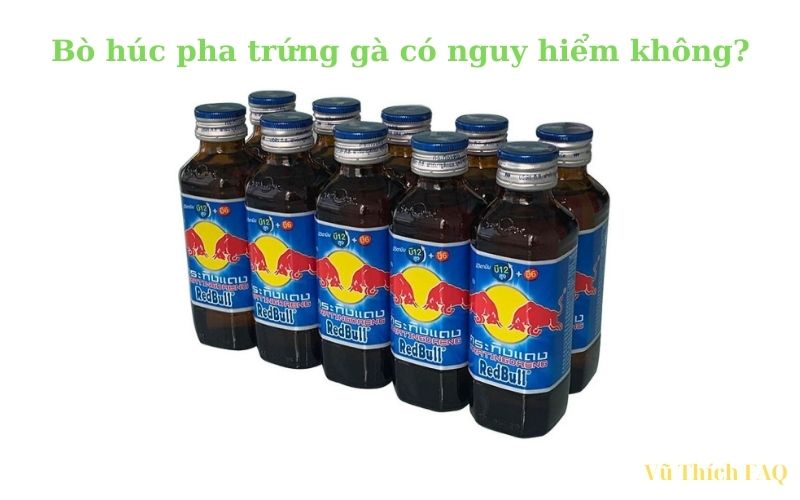 Uống bò húc với trứng gà có tác dụng gì? có nguy hiểm không?