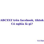 Abcxyz là gì trên Facebook, TikTok? viết tắt của từ gì?