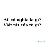 AL có nghĩa là gì? viết tắt của từ gì? AL có nghĩa là gì? viết tắt của từ gì?