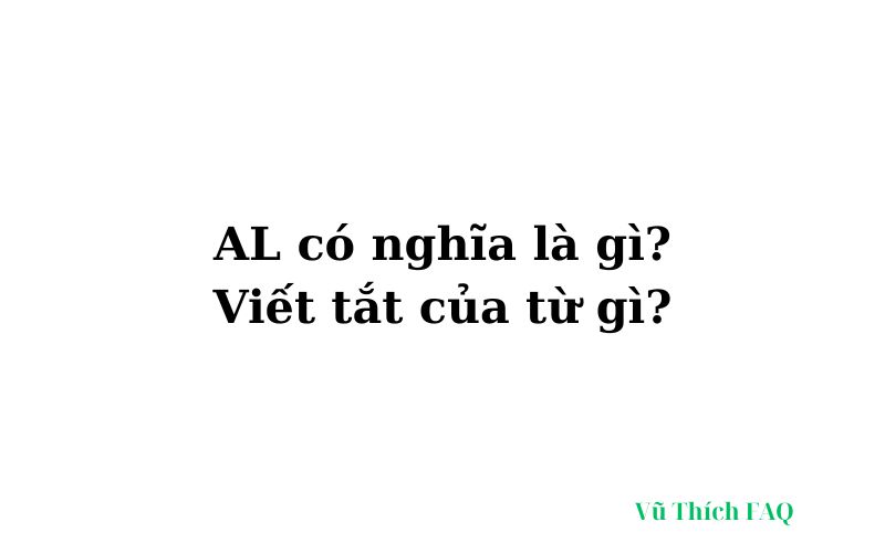 AL có nghĩa là gì? viết tắt của từ gì?