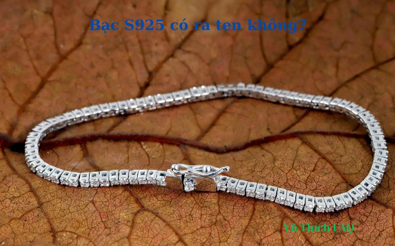 bạc s925 có ra ten không? cách khắc phục và bảo quản hiệu quả