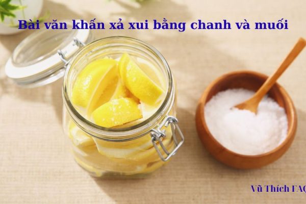 Bài văn khấn xả xui bằng chanh muối cho nam nữ cực linh nghiệm Bài văn khấn xả xui bằng chanh muối cho nam nữ cực linh nghiệm