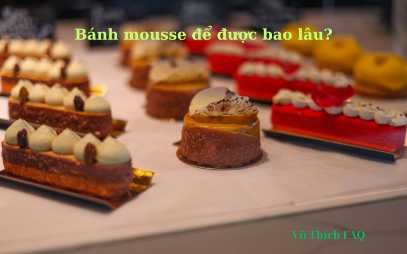 Bánh mousse tự làm để được bao lâu? cách bảo quản chuẩn nhất