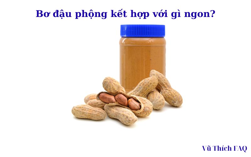 Bơ đậu phộng ăn với gì để giảm cân? kết hợp gì thì ngon nhất?