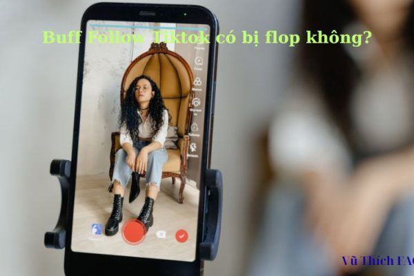 Buff follow tiktok có bị flop không? có bị ảnh hưởng gì không? Buff follow tiktok có bị flop không? có bị ảnh hưởng gì không?