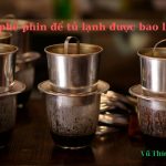 Cà phê phin pha sẵn để tủ lạnh được bao lâu thì hư? Có ngon không?