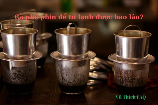 Cà phê phin pha sẵn để tủ lạnh được bao lâu thì hư? Có ngon không? Cà phê phin pha sẵn để tủ lạnh được bao lâu thì hư? Có ngon không?