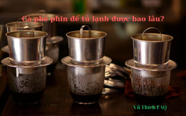 Cà phê phin pha sẵn để tủ lạnh được bao lâu thì hư? Có ngon không?