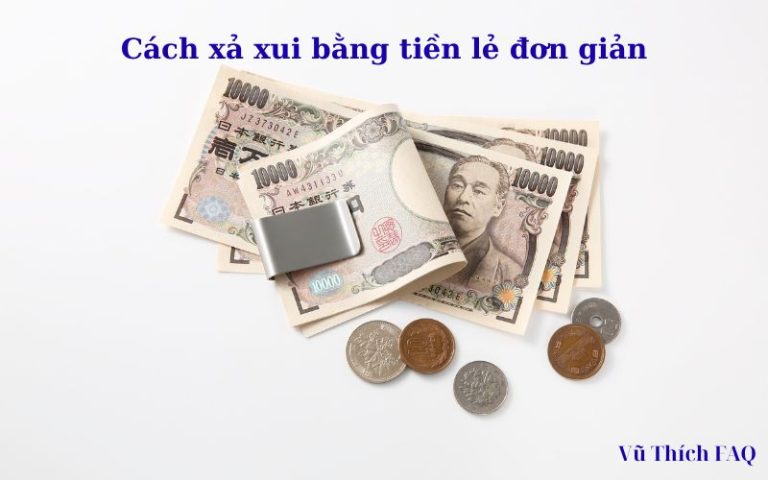 Cách xả xui bằng tiền lẻ đơn giản nhưng hiệu quả bất ngờ