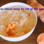 Cháo khoai lang ăn kết hợp với gì thì ngon? gợi ý từ ăn dặm đến người lớn