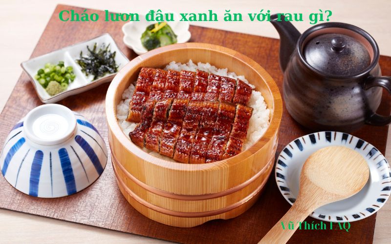 Cháo lươn đậu xanh nấu ăn với rau gì thì ngon nhất?