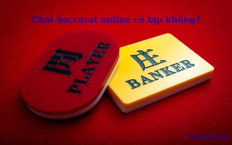 Chơi baccarat online có bịp không? có bị bắt tù không?