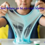 Chơi slime có bị gì không? có gây vô sinh? có nguy hiểm không?