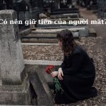 Có nên giữ tiền của người đã mất không? Nên làm gì cho đúng? Có nên giữ tiền của người đã mất không? Nên làm gì cho đúng?