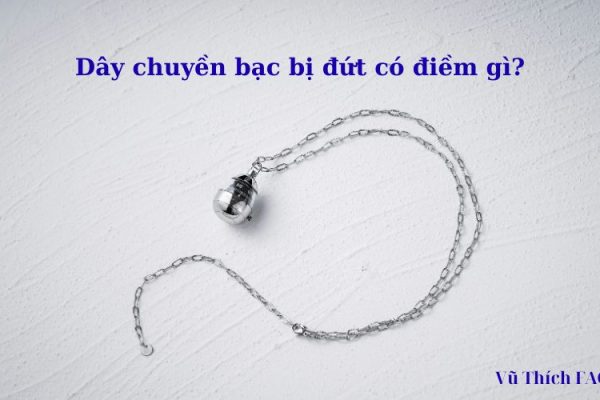 Dây chuyền bạc bị đứt là điềm gì? Nên làm gì để hoá giải? Dây chuyền bạc bị đứt là điềm gì? Nên làm gì để hoá giải?