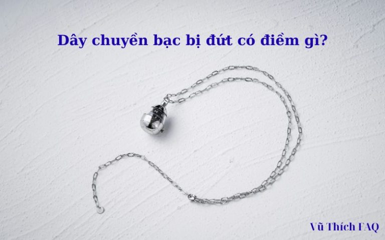 Dây chuyền bạc bị đứt là điềm gì? Nên làm gì để hoá giải?