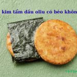 Lá kim tẩm dầu oliu có tác dụng gì? Bao nhiêu calo? Có béo không?