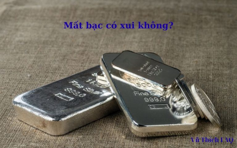 Mất bạc có sao không? Có xui không? Đánh số con gì may mắn?