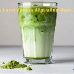 Matcha Latte để qua đêm uống được không? cách bảo quản cho đúng?