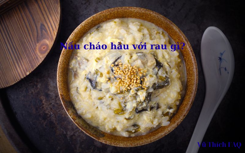 Nấu cháo hàu với rau gì cho bé ăn dặm tốt nhất?