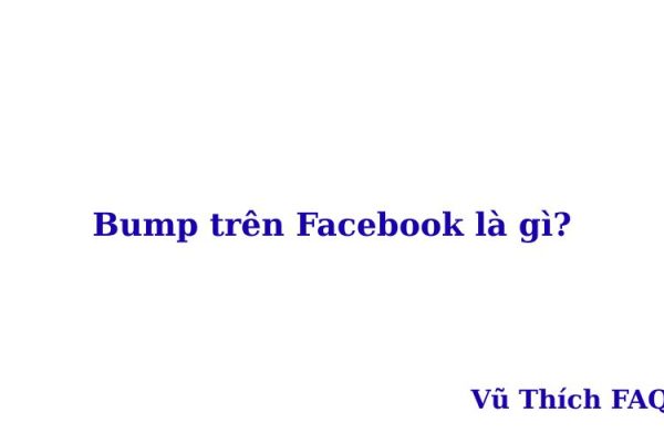 Bump là gì trên Facebook? viết tắt của từ gì? Bump là gì trên Facebook? viết tắt của từ gì?