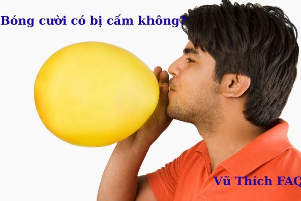 Bóng cười có bị cấm không? Dùng có bị bắt không? Bóng cười có bị cấm không? Dùng có bị bắt không?