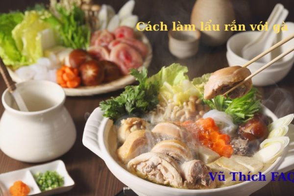 Cách làm lẩu rắn với gà siêu ngon đậm vị Cách làm lẩu rắn với gà siêu ngon đậm vị