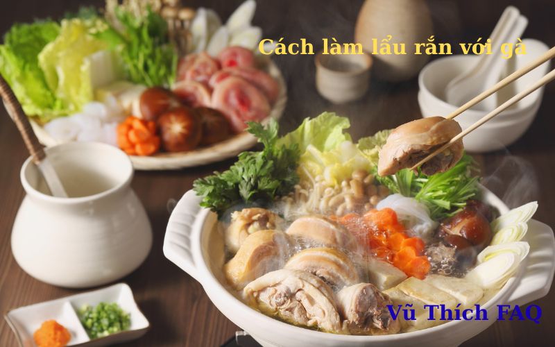 Cách làm lẩu rắn với gà siêu ngon đậm vị