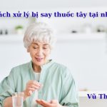 Cách xử lý khi bị say thuốc tây đơn giản ngay tại nhà cực hiệu quả