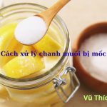 Cách xử lý chanh muối bị mốc? có nên dùng tiếp không?