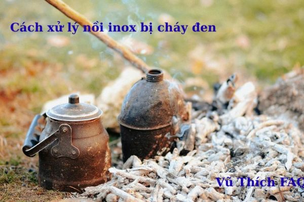 Hướng dẫn cách xử lý sạch nồi inox bị cháy đen tại nhà