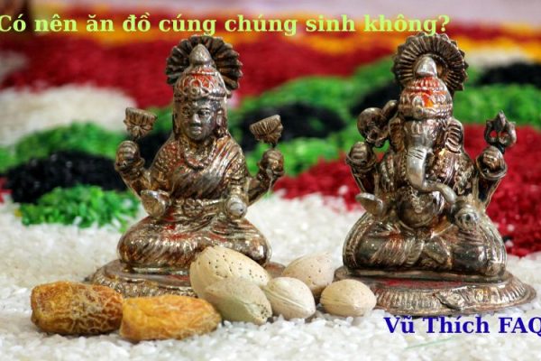 Có nên ăn đồ cúng chúng sinh không? lỡ ăn rồi phải làm gì? Có nên ăn đồ cúng chúng sinh không? lỡ ăn rồi phải làm gì?