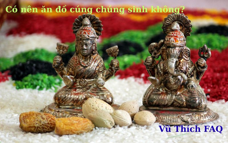 Có nên ăn đồ cúng chúng sinh không? lỡ ăn rồi phải làm gì? Có nên ăn đồ cúng chúng sinh không? lỡ ăn rồi phải làm gì?