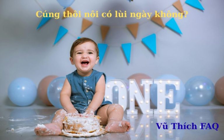 Cúng thôi nôi có lùi ngày không? Nên cúng ngày âm hay dương?