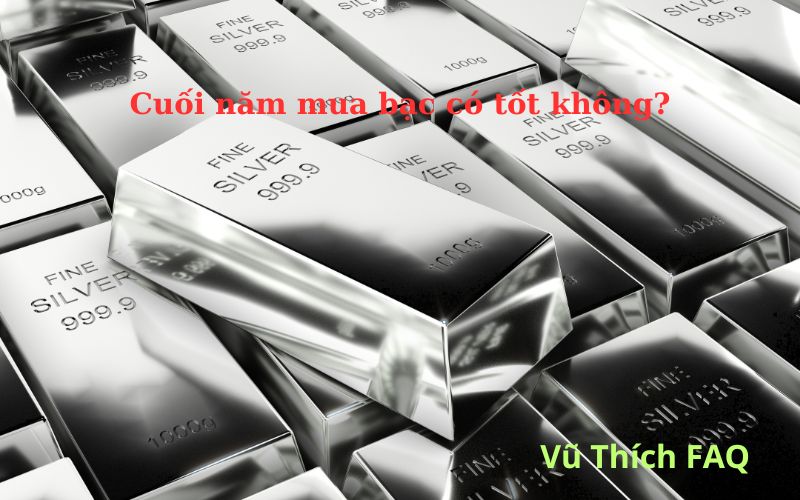 Cuối năm mua bạc có tốt không? nên mua bao nhiêu là hợp lý?