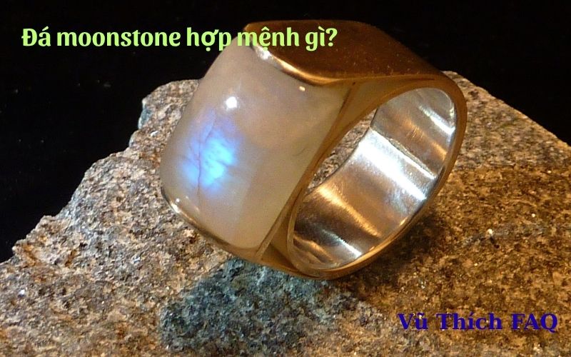 Đá moonstone hợp mệnh gì? có hợp mệnh thổ, mộc không?