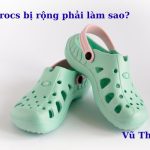 Dép Crocs bị rộng phải làm sao? Cách sửa đơn giản ngay tại nhà?