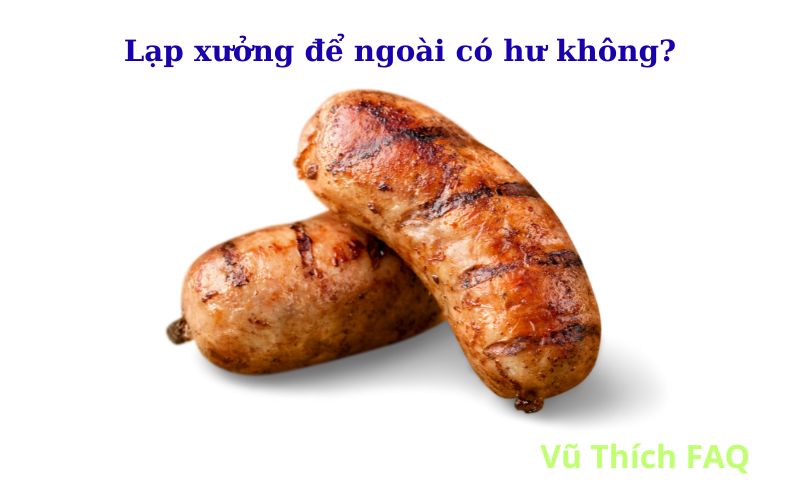 Lạp xưởng để ngoài có hư không? Để được bao lâu? Cách bảo quản chuẩn nhất?