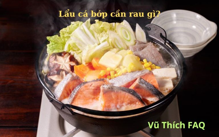 Nấu lẩu cá bớp cần rau gì? ăn kèm rau gì ngon nhất?