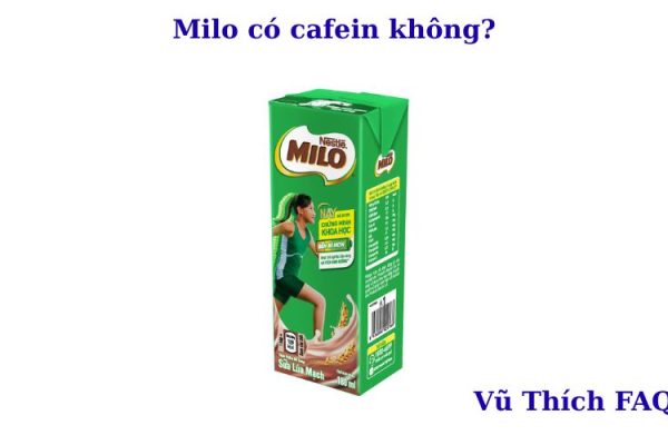 Milo có cafein không? Có gây mất ngủ không? Uống lúc nào tốt? Milo có cafein không? Có gây mất ngủ không? Uống lúc nào tốt?