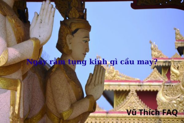 Ngày rằm tụng chép kinh gì cầu may mắn, bình an Ngày rằm tụng chép kinh gì cầu may mắn, bình an