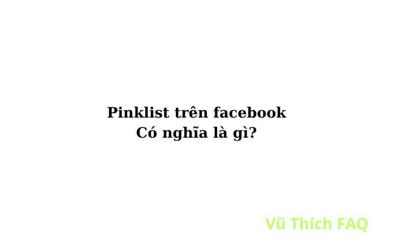 Pinklist là gì trên Facebook? Viết tắt của từ gì?