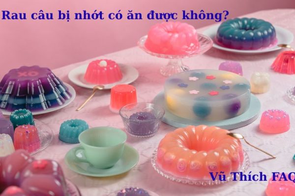 Rau câu bị nhớt có ăn được không? để bên ngoài được bao lâu? Rau câu bị nhớt có ăn được không? để bên ngoài được bao lâu?