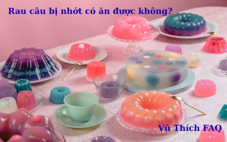 Rau câu bị nhớt có ăn được không? để bên ngoài được bao lâu?