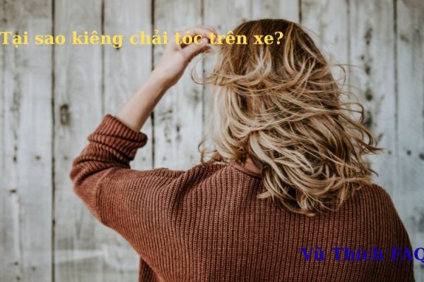 Tại sao kiêng chải tóc trên xe ô tô khách? có điềm gì?