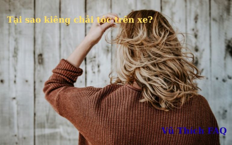 Tại sao kiêng chải tóc trên xe ô tô khách? có điềm gì?