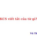 KCS là viết tắt của từ gì? 